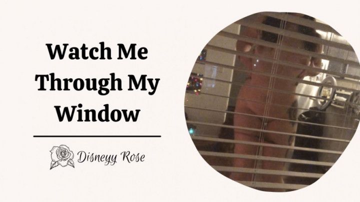 Watch Me Through My Window