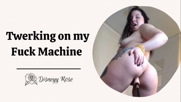 Twerking on my Fuck Machine