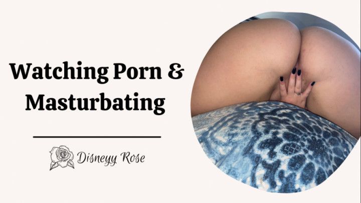 Watching Porn and Masturbating