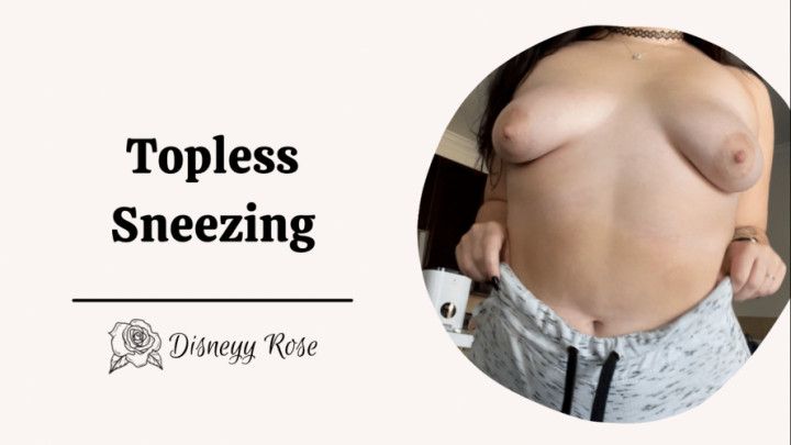 Topless Sneezing