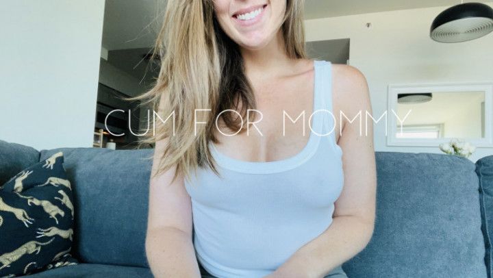 Cum for Mommy