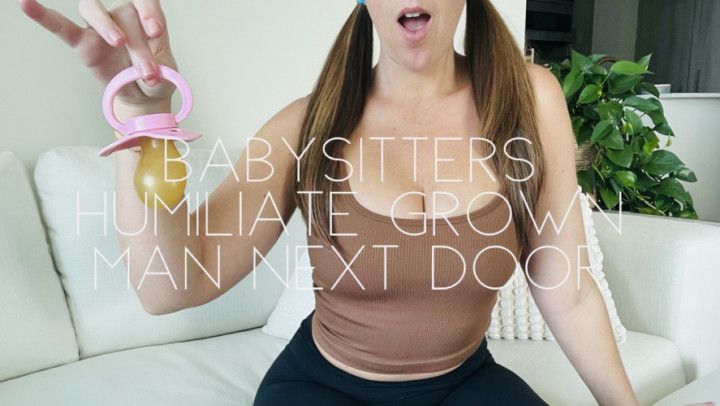 Babysitters humiliate grown man next door