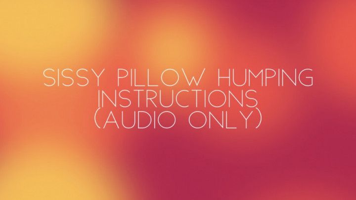 Sissy pillow humping instructions