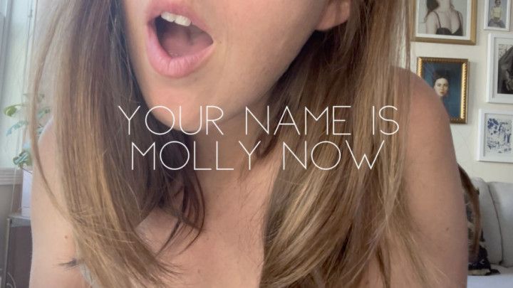Your name is Molly now