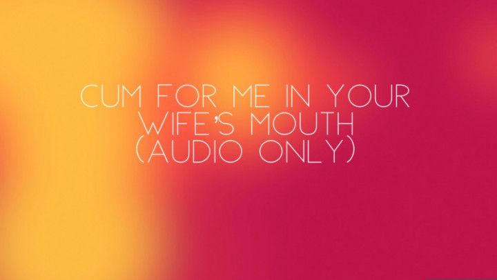 Cum for me in your wife's mouth audio only