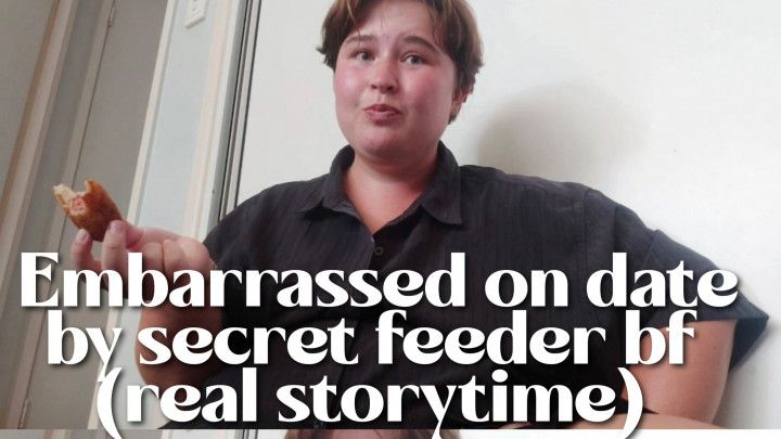 embarrassed on date by secret feeder boyfriend real story