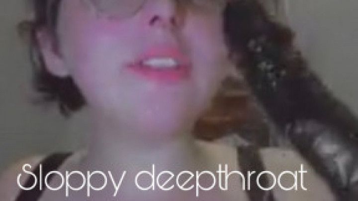 Sloppy deepthroat