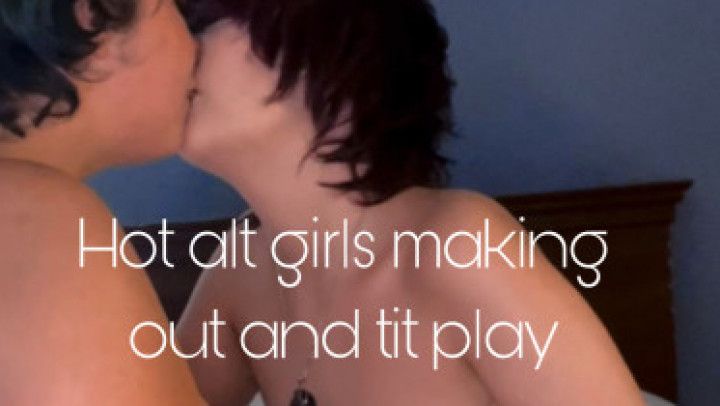 Hot alt girls making out and tit play