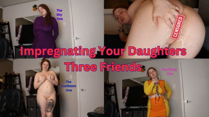 Impregnating Your Daughters Three Friends