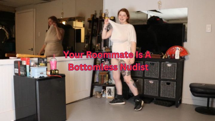 Your roommate Is A Bottomless Nudist