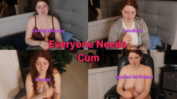 Everyone Needs Cum