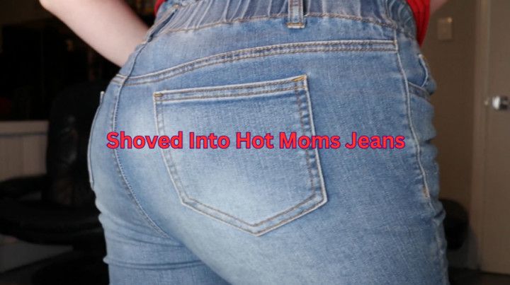 Shoved into Hot moms Jeans