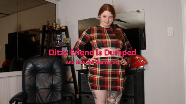 Ditzy Friend Is Dumped