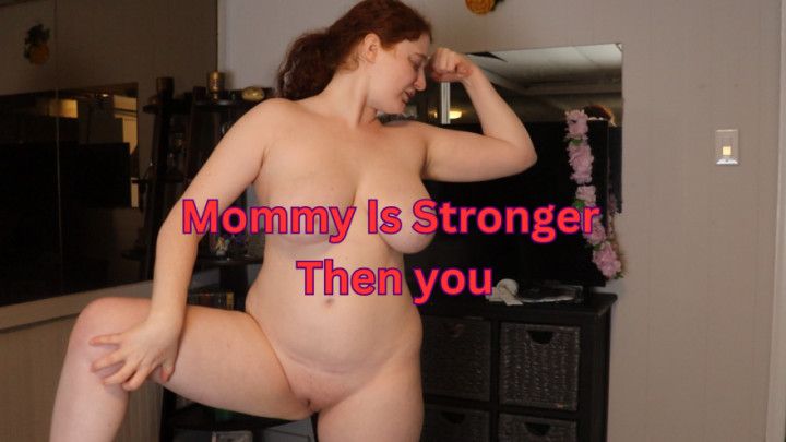 Mommy Is Stronger Then You