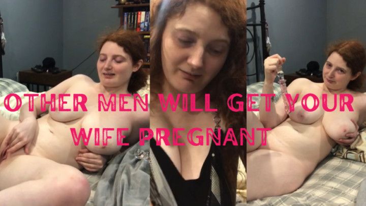 Other Men Will Get Your Wife Pregnant