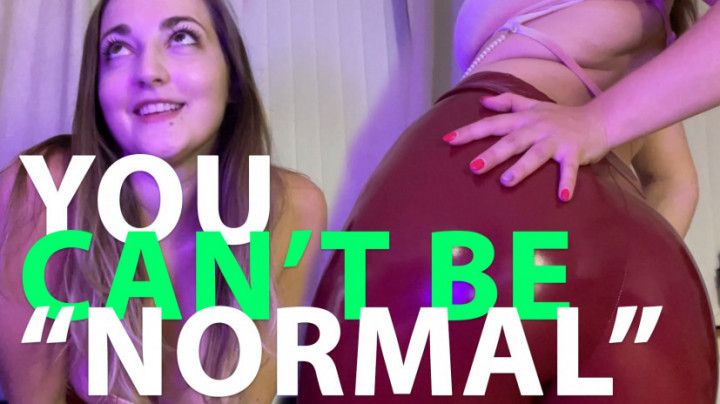 You are not allowed to be &quot;normal&quot