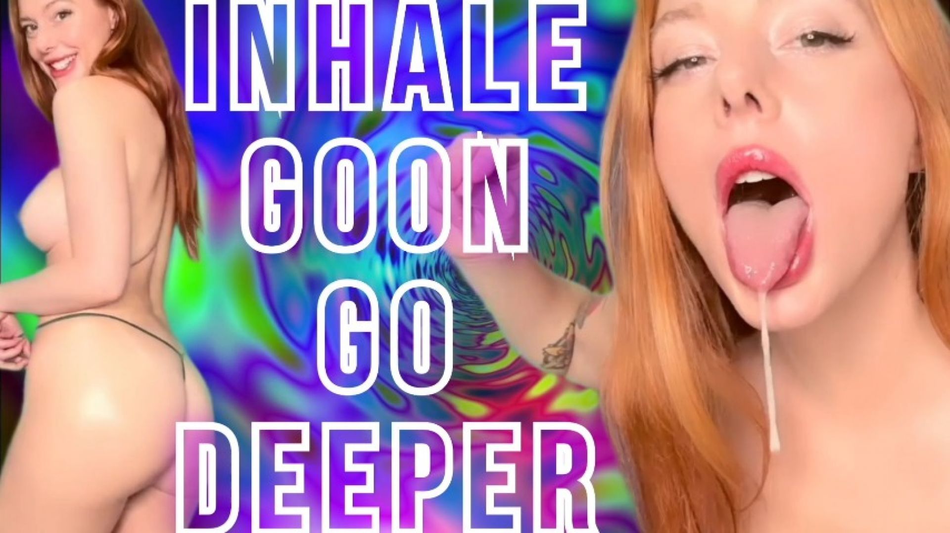 Inhale. Goon. Go Deeper