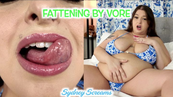 Fattening by Vore - BBW Sydney Screams Wants to Gain Weight