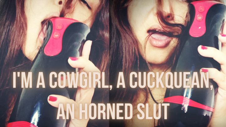 I'm a CowGirl, a Cuckquean, Horned Slut