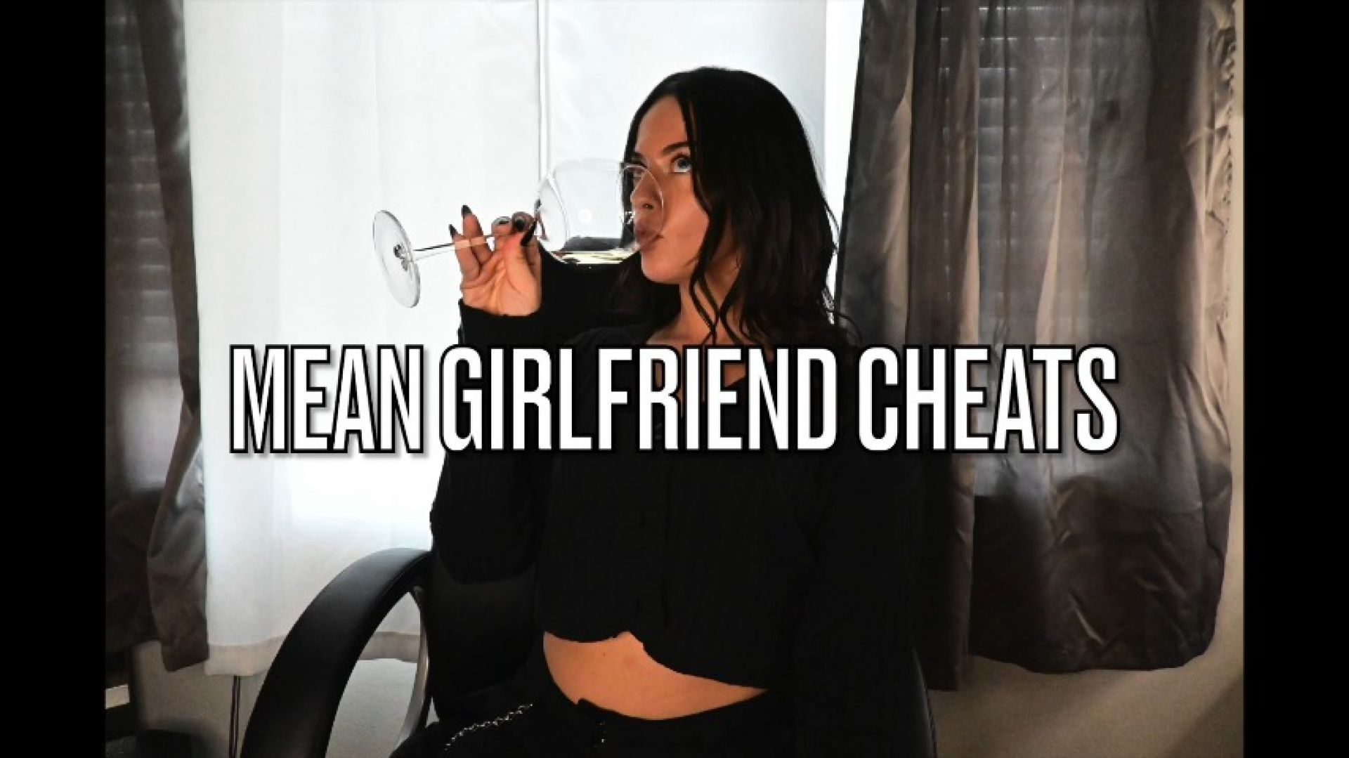 MEAN GIRLFRIEND CHEATS