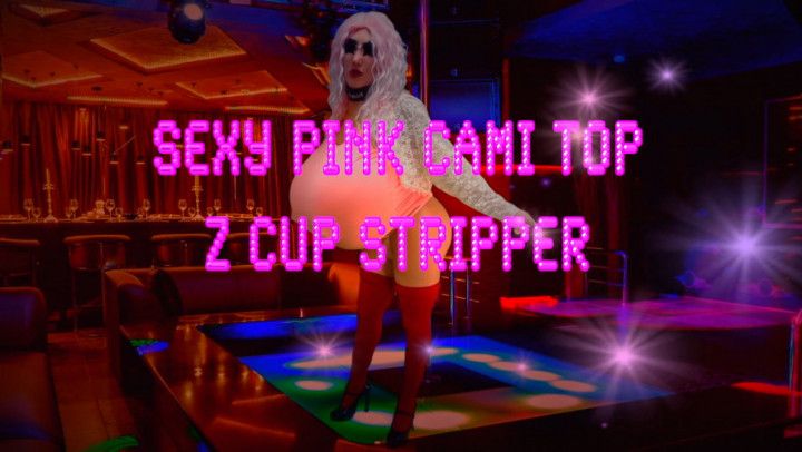 Sexy Pink Cami Top Z Cup Stripper