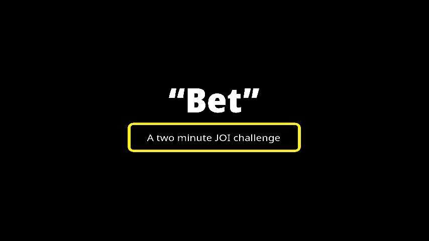 Bet a two minute joi challenge