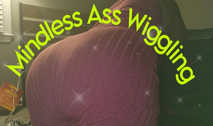 Mindless Ass Wiggling~NSFW