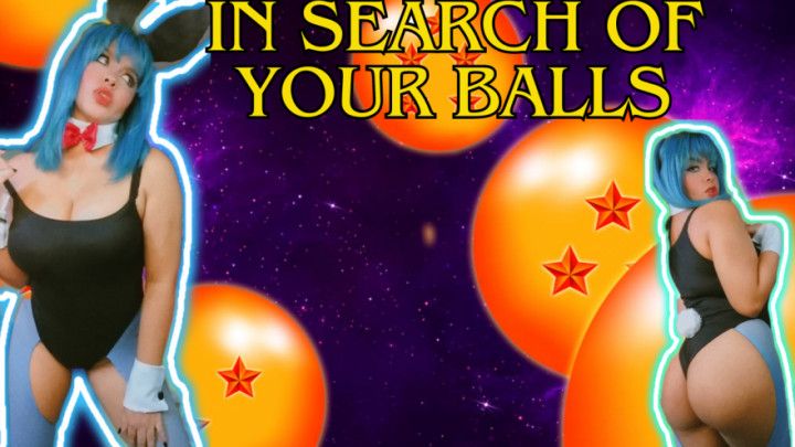 IN SEARCH OF YOUR BALLS