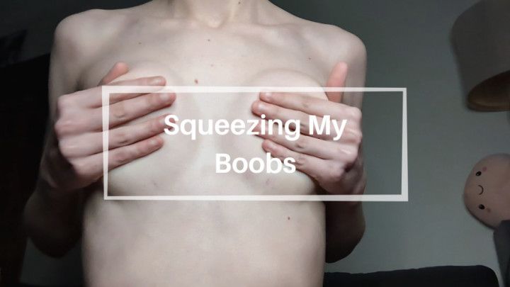 Squeezing My Boobs