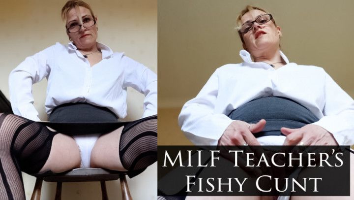 MILF Teacher's Fishy Cunt