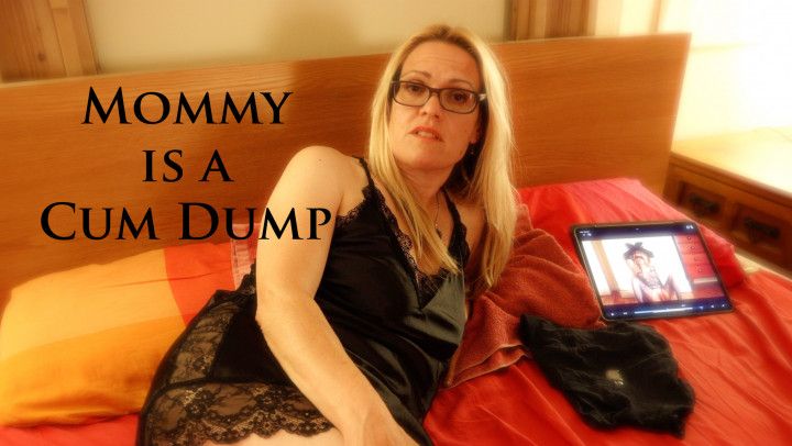 Mommy's a Cum Dump