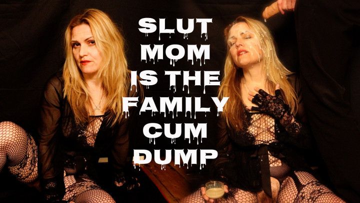 Mommy is the Family Cum Dump