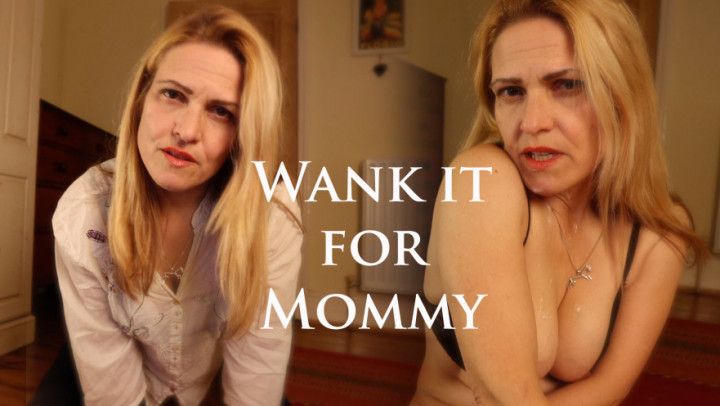 Wank it for Mommy