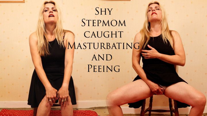 Shy Stepmom caught Masturbating and Peeing