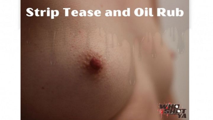 Wet and Messy Oil Rub and Strip Tease