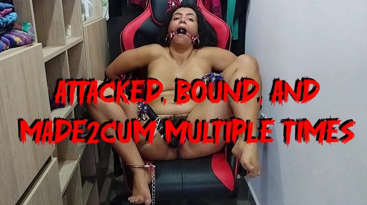 Attacked, Bound, and Made2cum Multiple Times