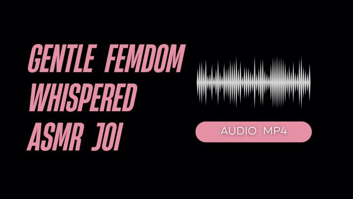 Gentle Femdom Whispered ASMR JOI AUDIO MP4