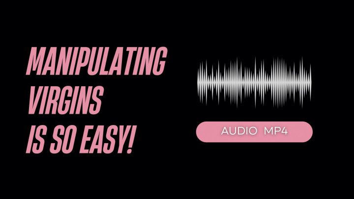 Manipulating Virgins Is So Easy AUDIO MP4