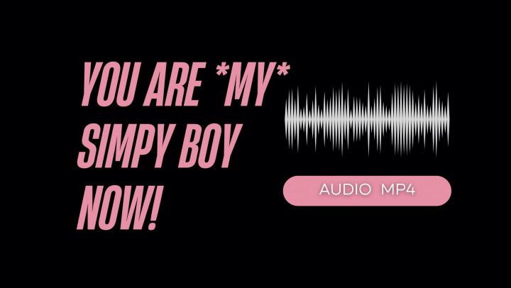 You Are My Simp Boy Now AUDIO MP4