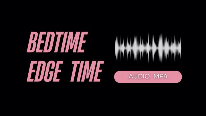 Bedtime Edge Time AUDIO MP4