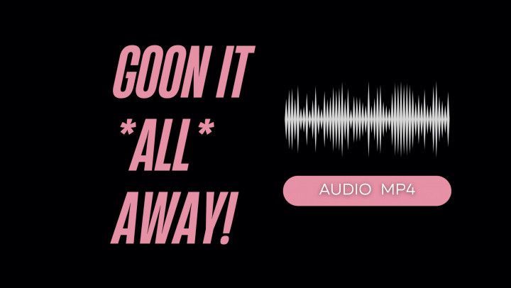 Goon It All Away! AUDIO MP4