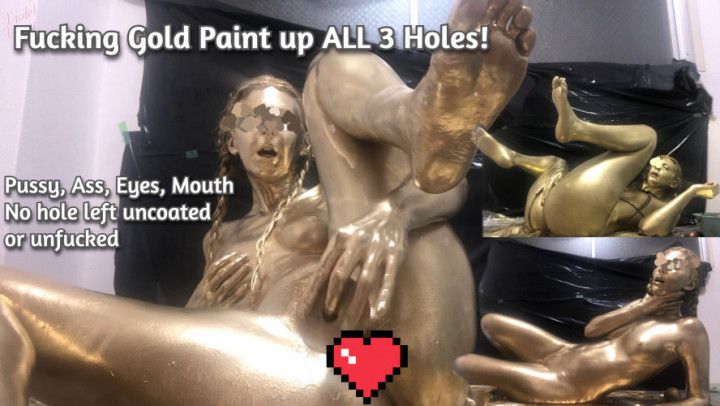 Fucking Gold Paint Up All 3 Holes+Pouring in Eyes+Bronze