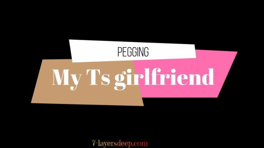 Pegging my Ts Girlfriend