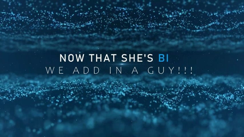 Now that she is bi. add guy