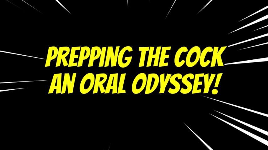 Prepping The Cock An Oral Odyssey