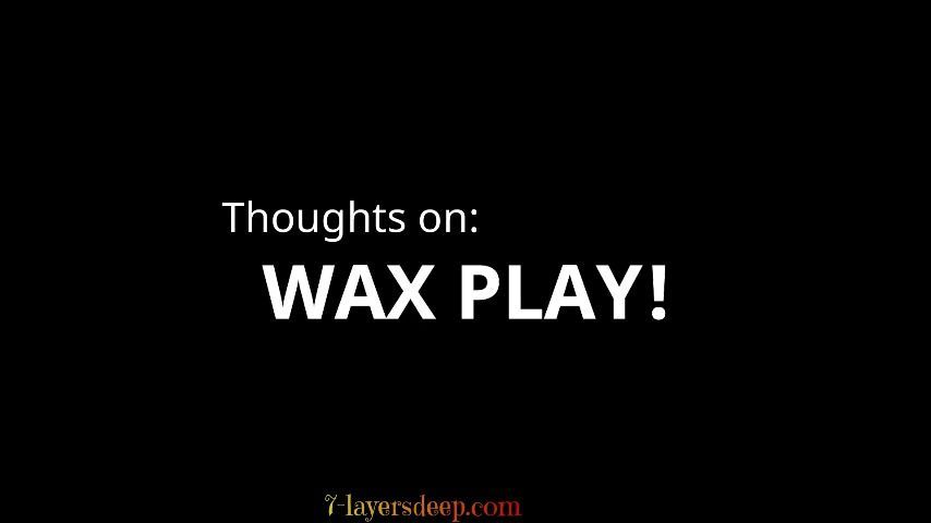 Lets Talk wax play