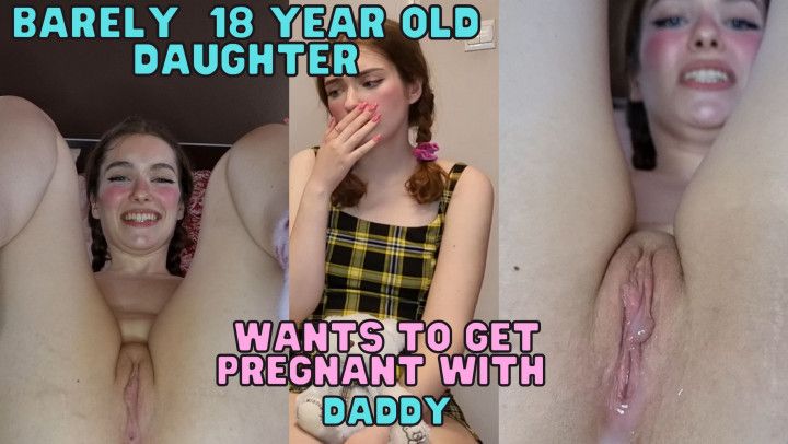 Barely 18 Wants to be Pregnant with Dad