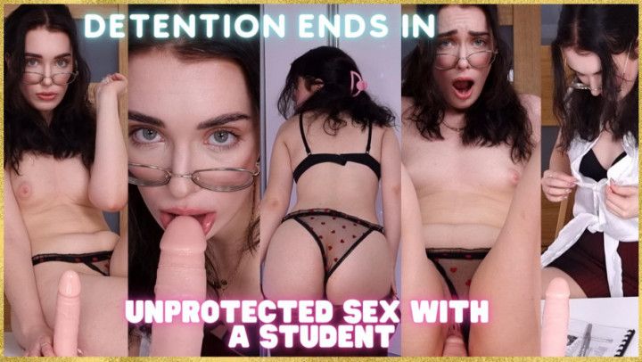 Unprotected Sex with Your Teacher