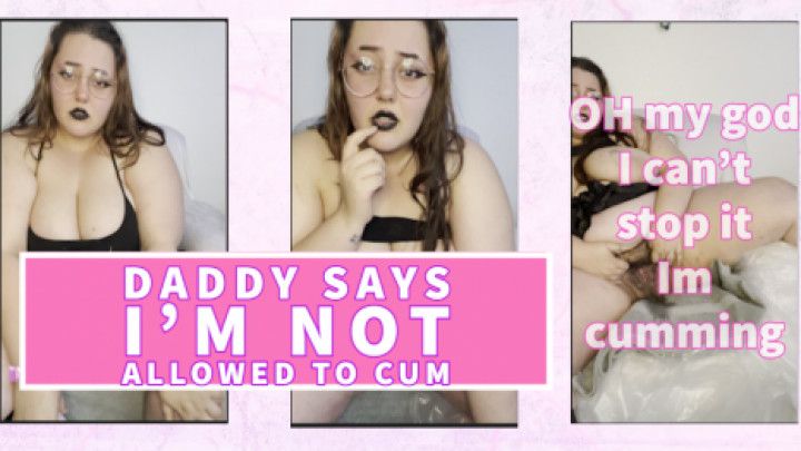 Daddy makes me cum and wet myself