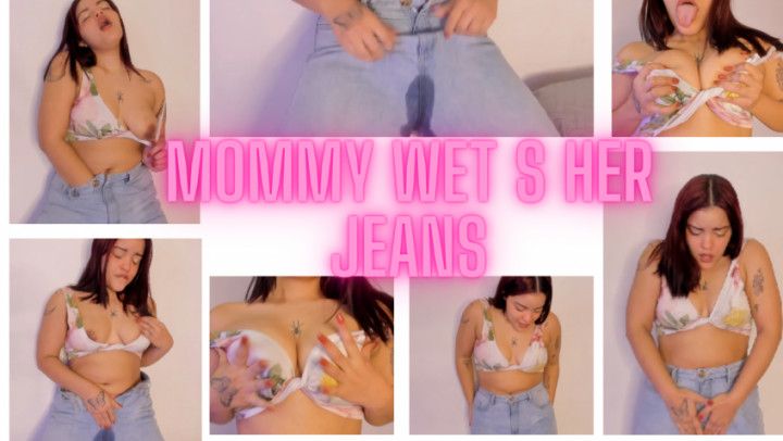 mommy pee jean ! very wet and horny